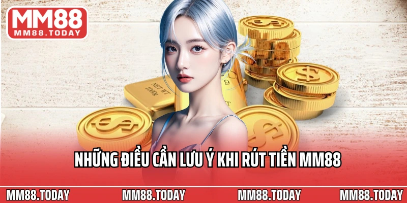 Những điều cần lưu ý khi rút tiền MM88 cược thủ cần biết